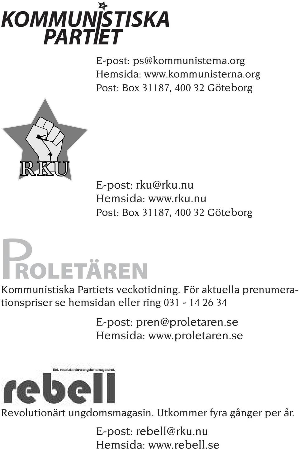 För aktuella prenumerationspriser se hemsidan eller ring 031-14 26 34 E-post: pren@proletaren.se Hemsida: www.