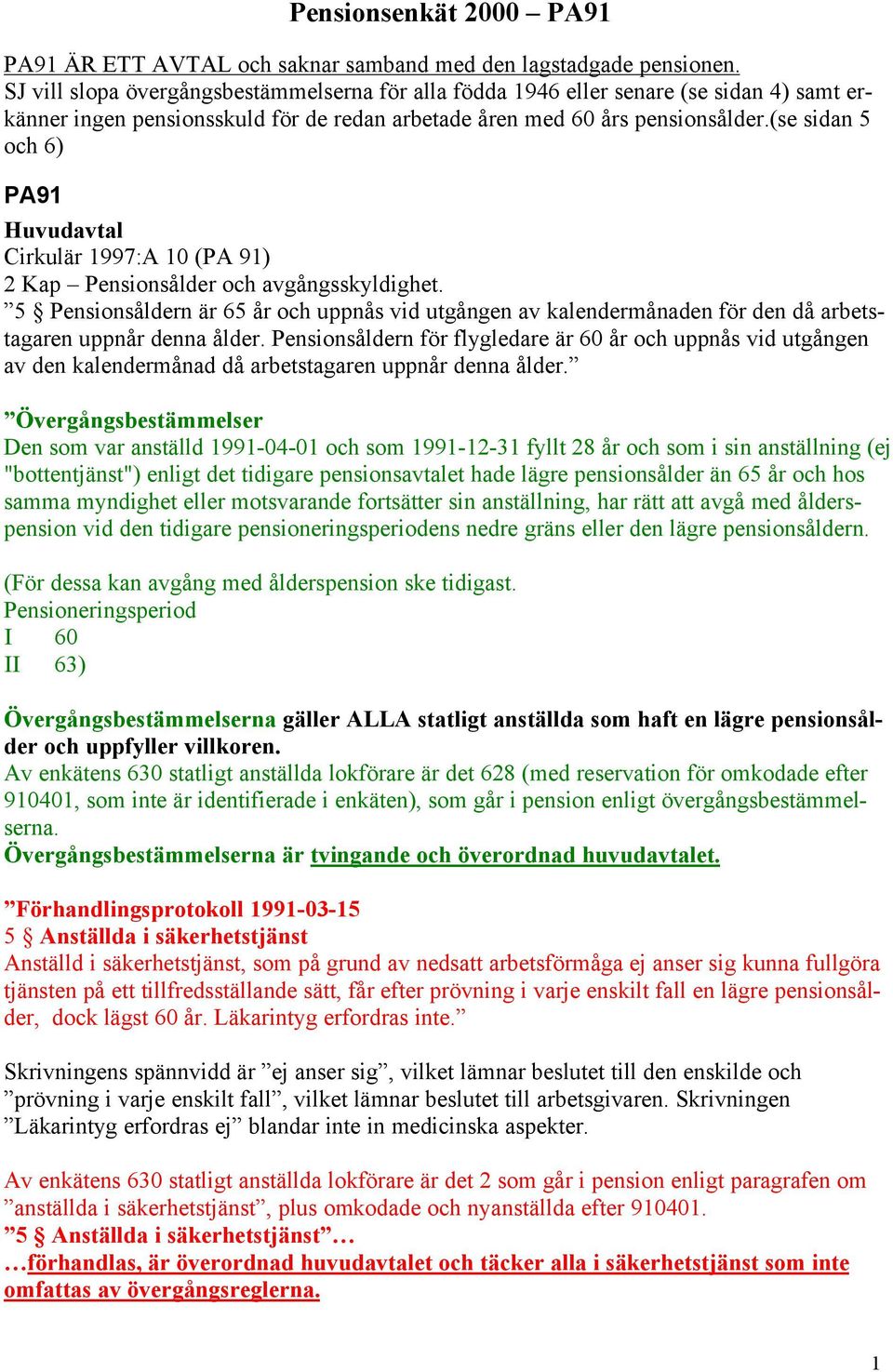 (se sidan 5 och 6) PA91 Huvudavtal Cirkulär 1997:A 10 (PA 91) 2 Kap Pensionsålder och avgångsskyldighet.