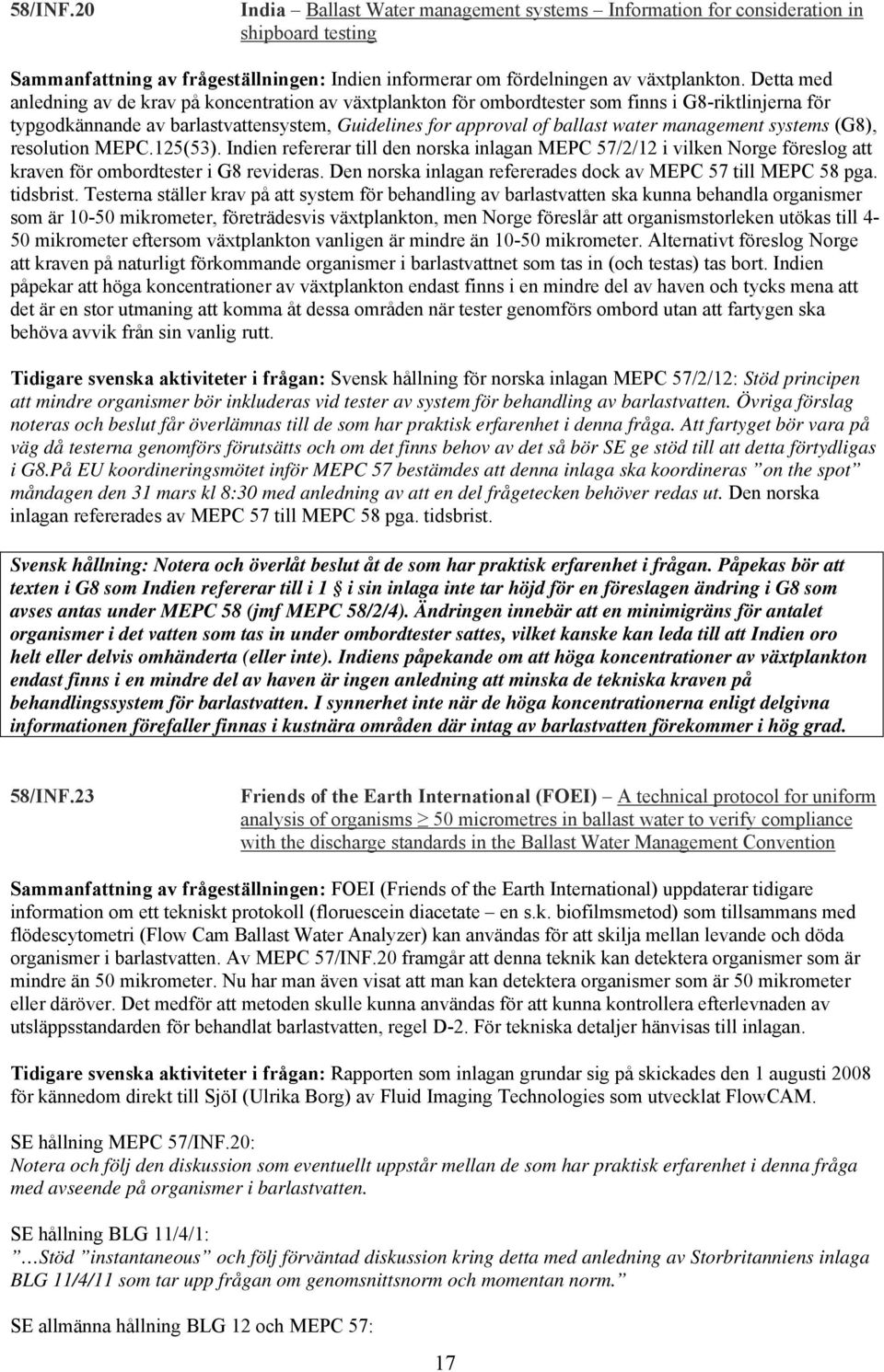 management systems (G8), resolution MEPC.125(53). Indien refererar till den norska inlagan MEPC 57/2/12 i vilken Norge föreslog att kraven för ombordtester i G8 revideras.