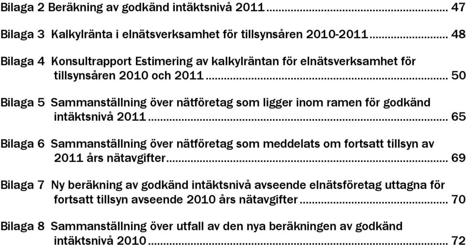 .. 50 Bilaga 5 Sammanställning över nätföretag som ligger inom ramen för godkänd intäktsnivå 2011.