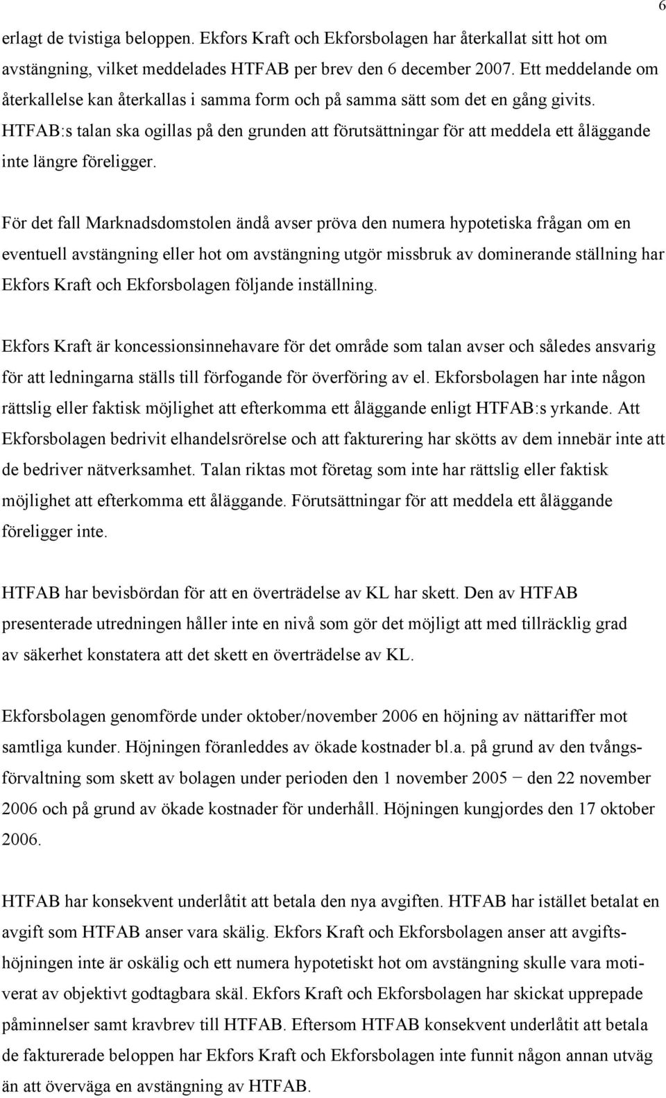 HTFAB:s talan ska ogillas på den grunden att förutsättningar för att meddela ett åläggande inte längre föreligger.