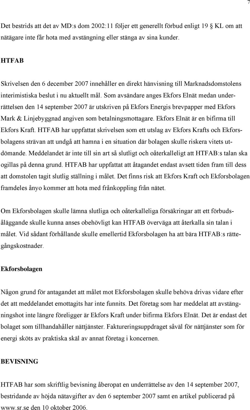 Som avsändare anges Ekfors Elnät medan underrättelsen den 14 september 2007 är utskriven på Ekfors Energis brevpapper med Ekfors Mark & Linjebyggnad angiven som betalningsmottagare.