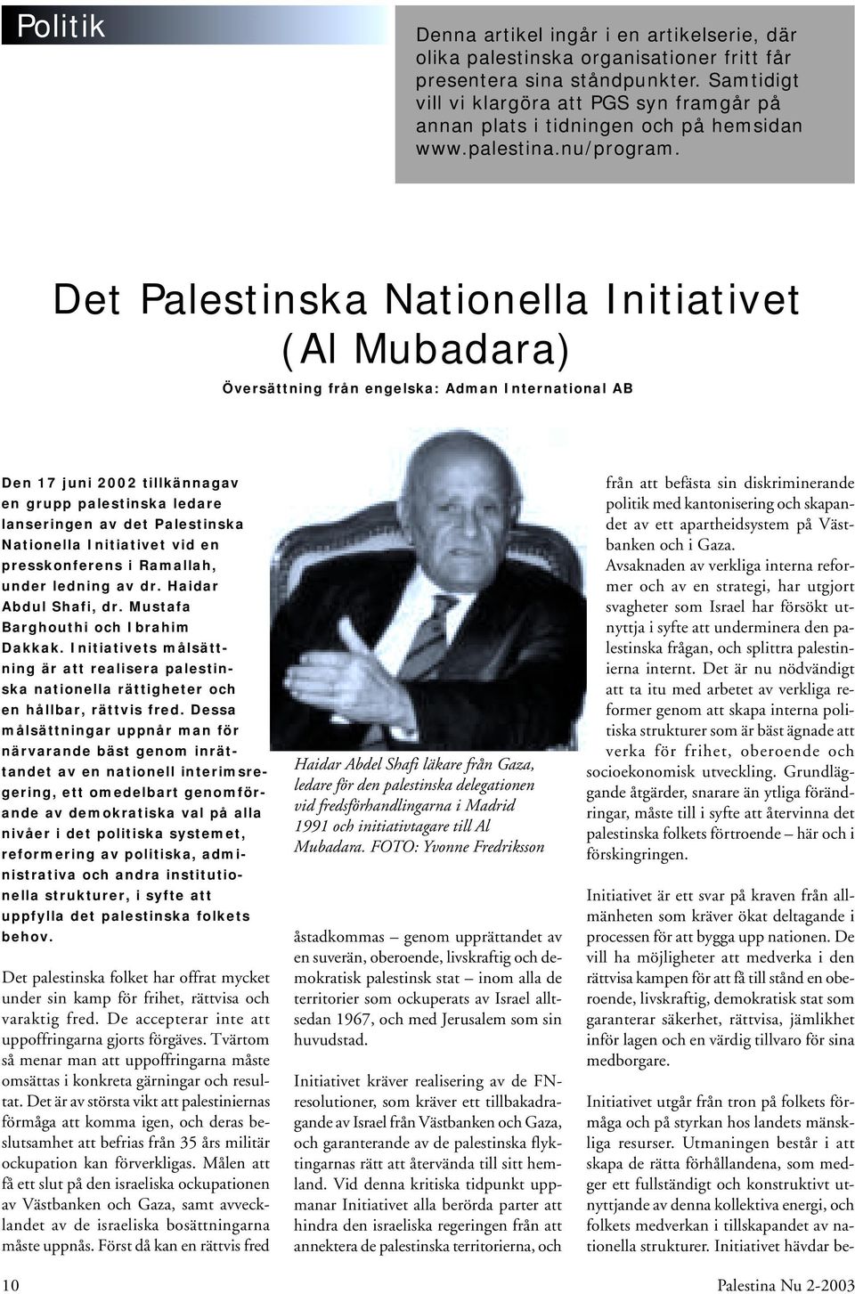 Det Palestinska Nationella Initiativet (Al Mubadara) Översättning från engelska: Adman International AB Den 17 juni 2002 tillkännagav en grupp palestinska ledare lanseringen av det Palestinska