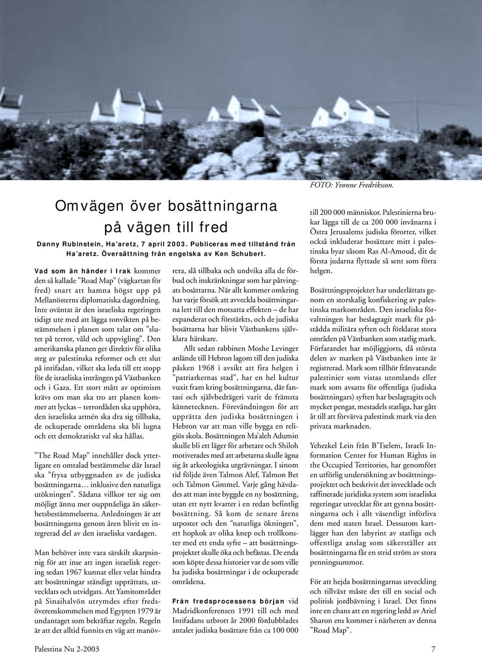 Inte oväntat är den israeliska regeringen tidigt ute med att lägga tonvikten på bestämmelsen i planen som talar om slutet på terror, våld och uppvigling.
