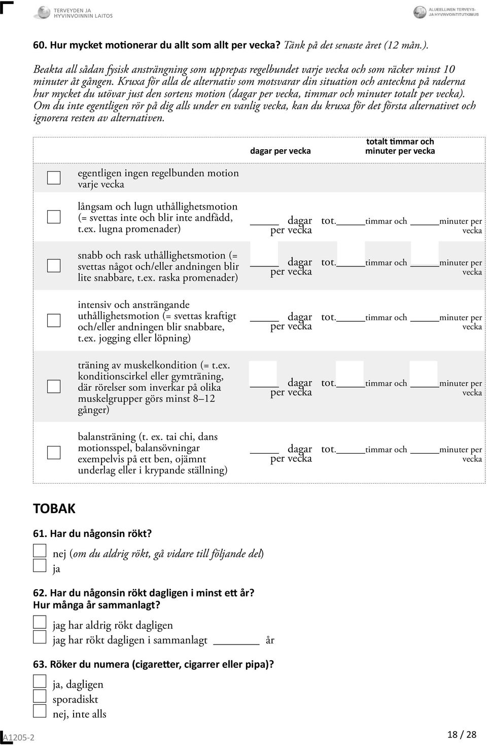 Kruxa för alla de alternativ som motsvarar din situation och anteckna på raderna hur mycket du utövar just den sortens motion (dagar per vecka, timmar och minuter totalt per vecka).