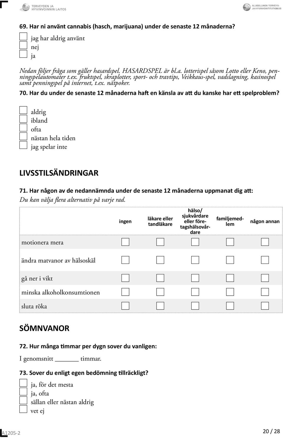 Har du under de senaste 12 månaderna ha en känsla av a du kanske har e spelproblem? aldrig ibland ofta nästan hela tiden g spelar inte LIVSSTILSÄNDRINGAR 71.