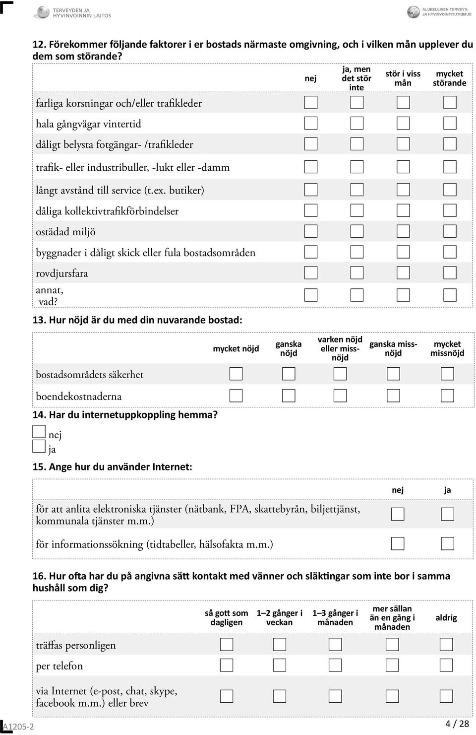 -damm långt avstånd till service (t.ex. butiker) dåliga kollektivtrafikförbindelser ostädad miljö byggnader i dåligt skick eller fula bostadsområden rovdjursfara annat, vad? 13.