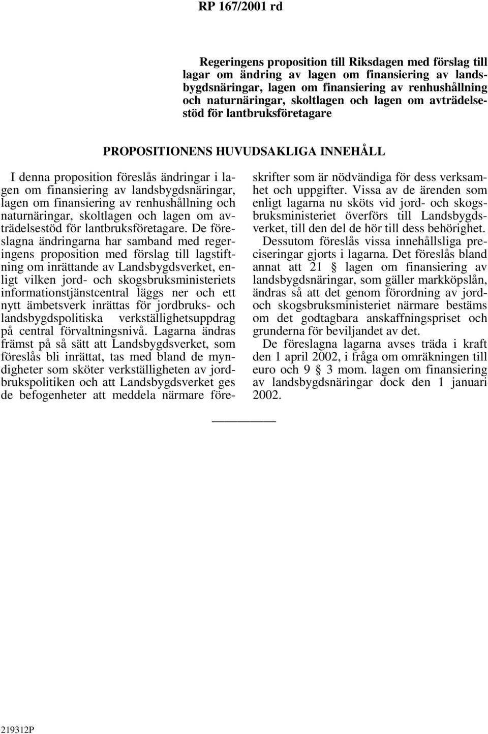 renhushållning och naturnäringar, skoltlagen och lagen om avträdelsestöd för lantbruksföretagare.