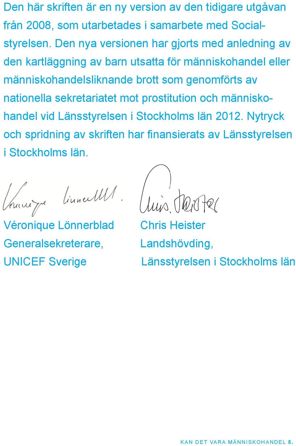 av nationella sekretariatet mot prostitution och människohandel vid Länsstyrelsen i Stockholms län 2012.
