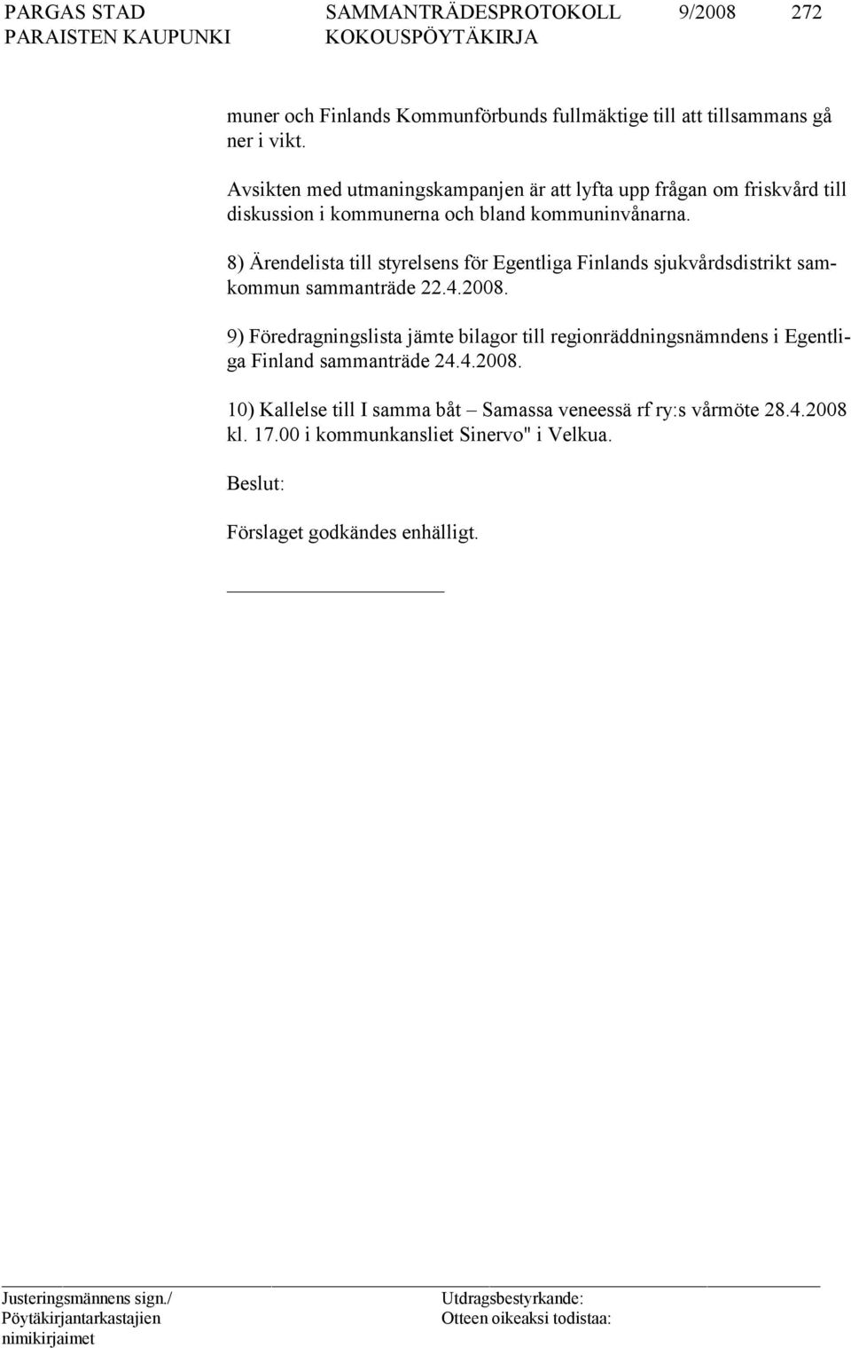 8) Ärendelista till styrelsens för Egentliga Finlands sjukvårdsdist rikt samkommun sammanträde 22.4.2008.