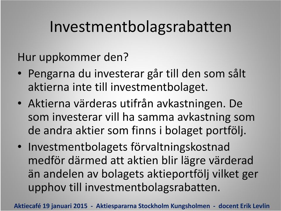 Aktierna värderas utifrån avkastningen.