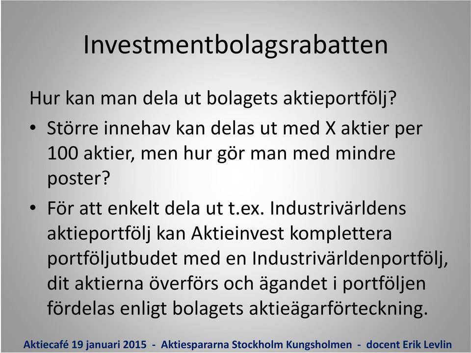 För att enkelt dela ut t.ex.