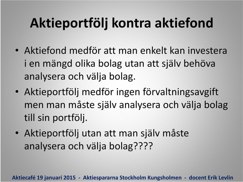 Aktieportfölj medför ingen förvaltningsavgift men man måste själv analysera och