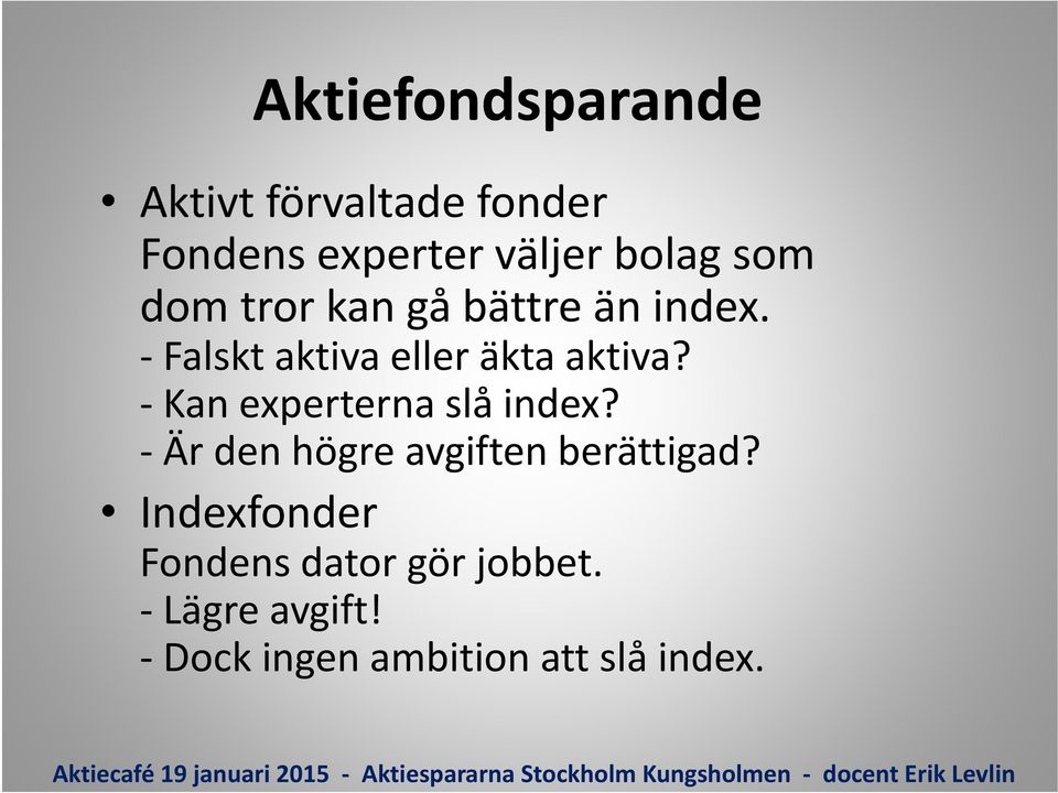 Kan experterna slå index? Är den högre avgiften berättigad?