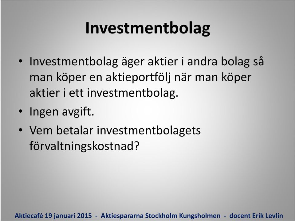 köper aktier i ett investmentbolag. Ingen avgift.