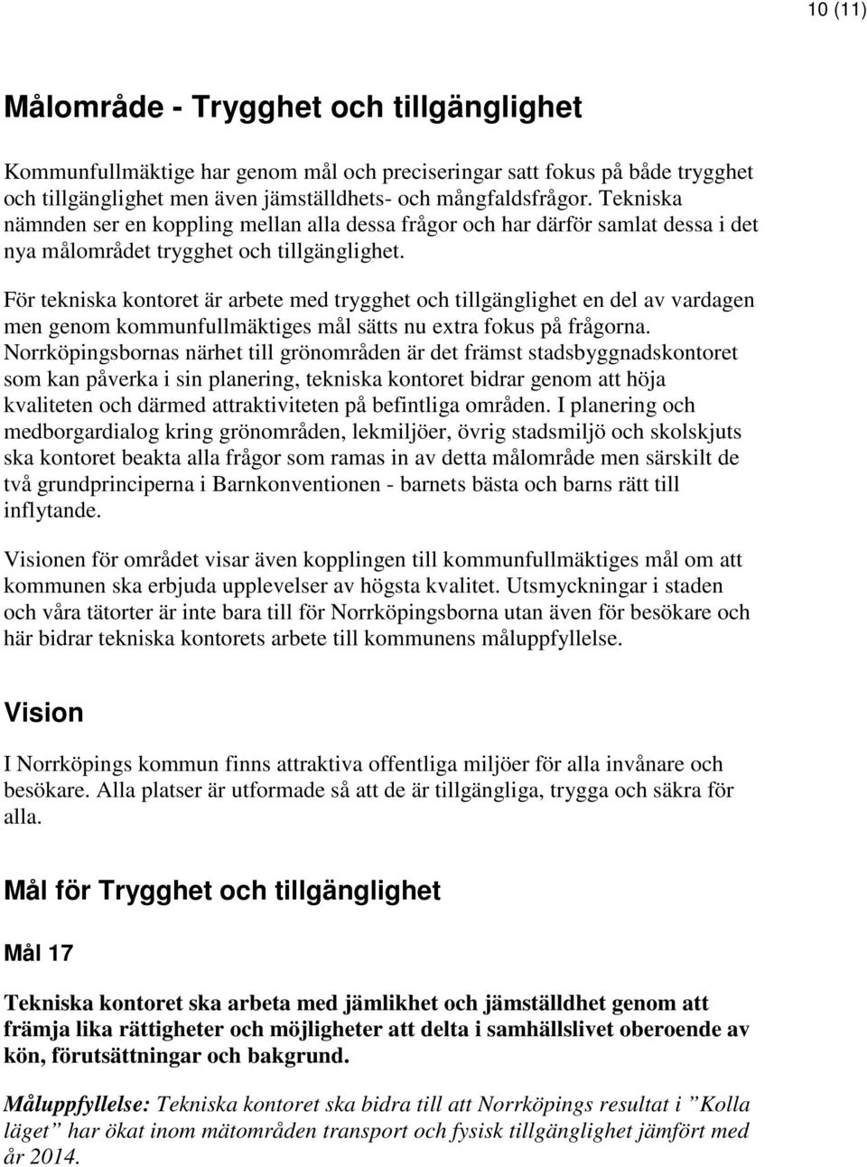 För tekniska kontoret är arbete med trygghet och tillgänglighet en del av vardagen men genom kommunfullmäktiges mål sätts nu extra fokus på frågorna.