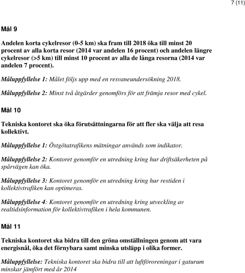 Måluppfyllelse 2: Minst två åtgärder genomförs för att främja resor med cykel. Mål 10 Tekniska kontoret ska öka förutsättningarna för att fler ska välja att resa kollektivt.