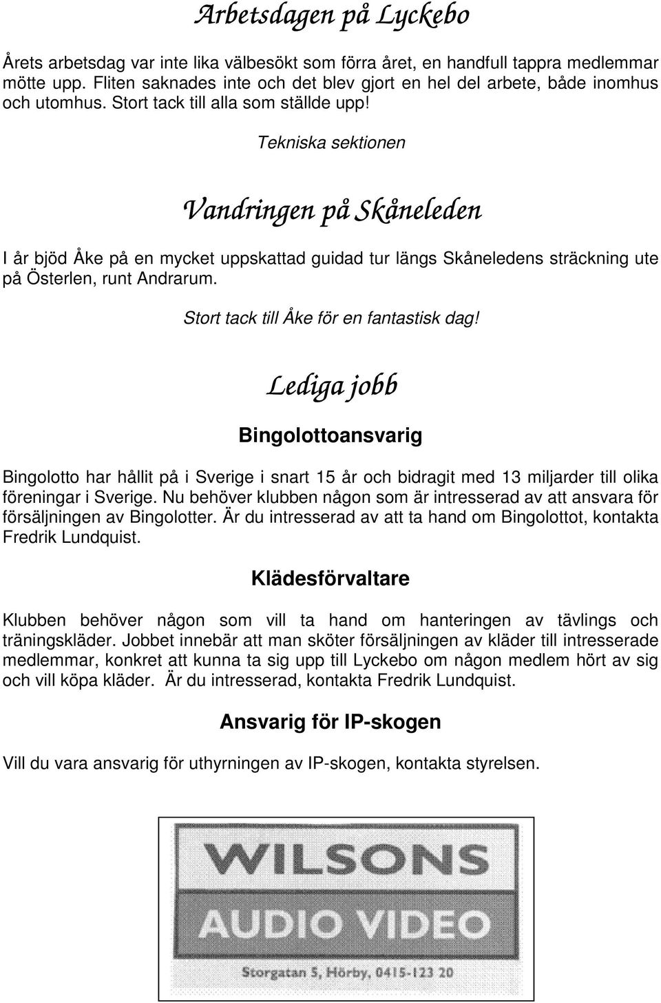 Tekniska sektionen Vandringen på Skåneleden I år bjöd Åke på en mycket uppskattad guidad tur längs Skåneledens sträckning ute på Österlen, runt Andrarum. Stort tack till Åke för en fantastisk dag!