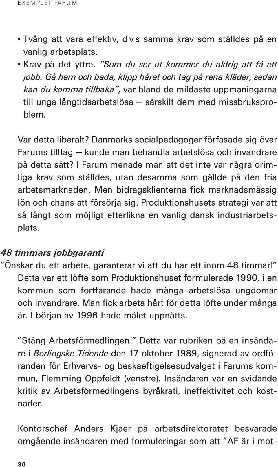 Var detta liberalt? Danmarks socialpedagoger förfasade sig över Farums tilltag kunde man behandla arbetslösa och invandrare på detta sätt?