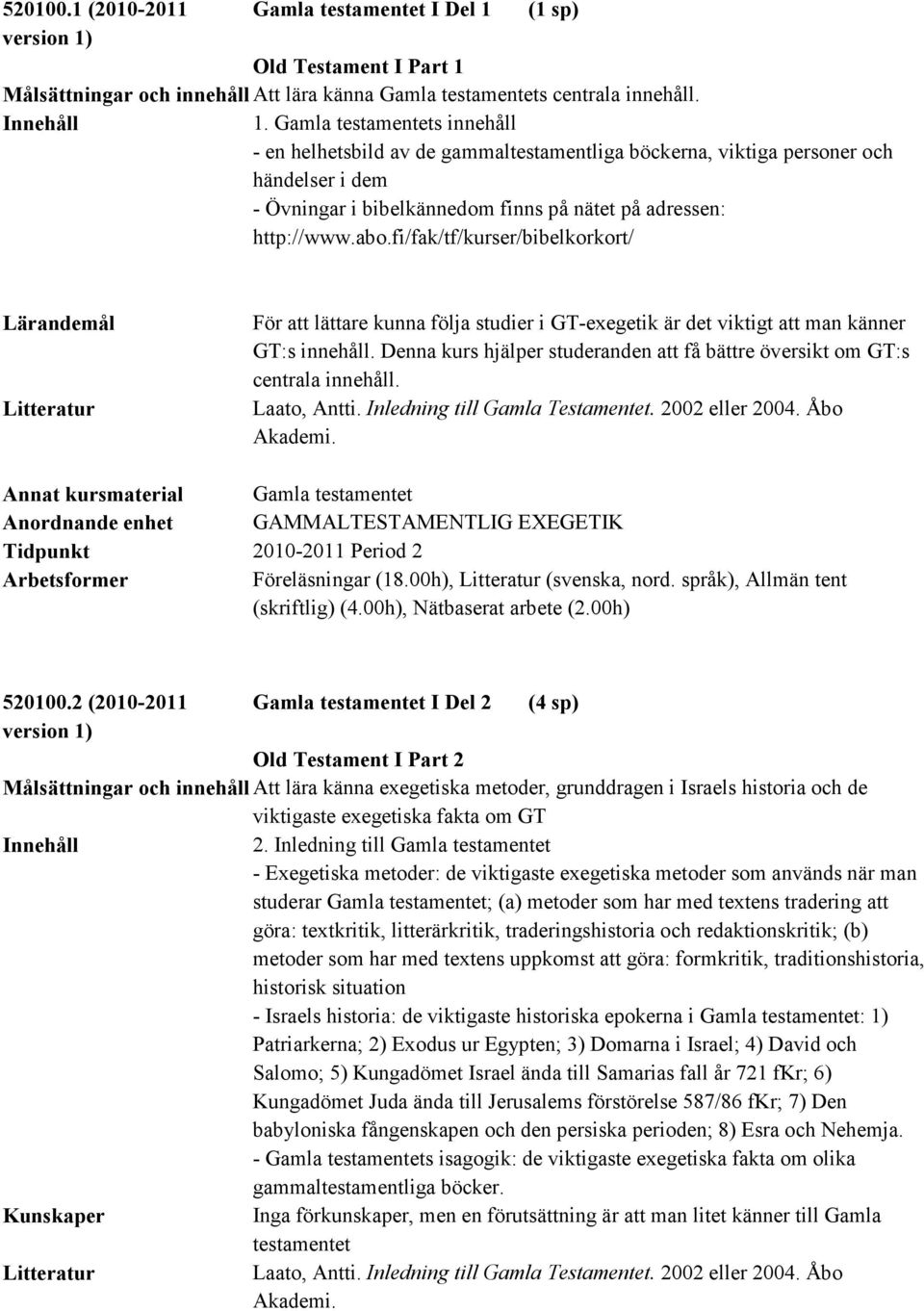 Målsättningar och innehåll Att lära känna Gamla testamentets centrala innehåll. 1.