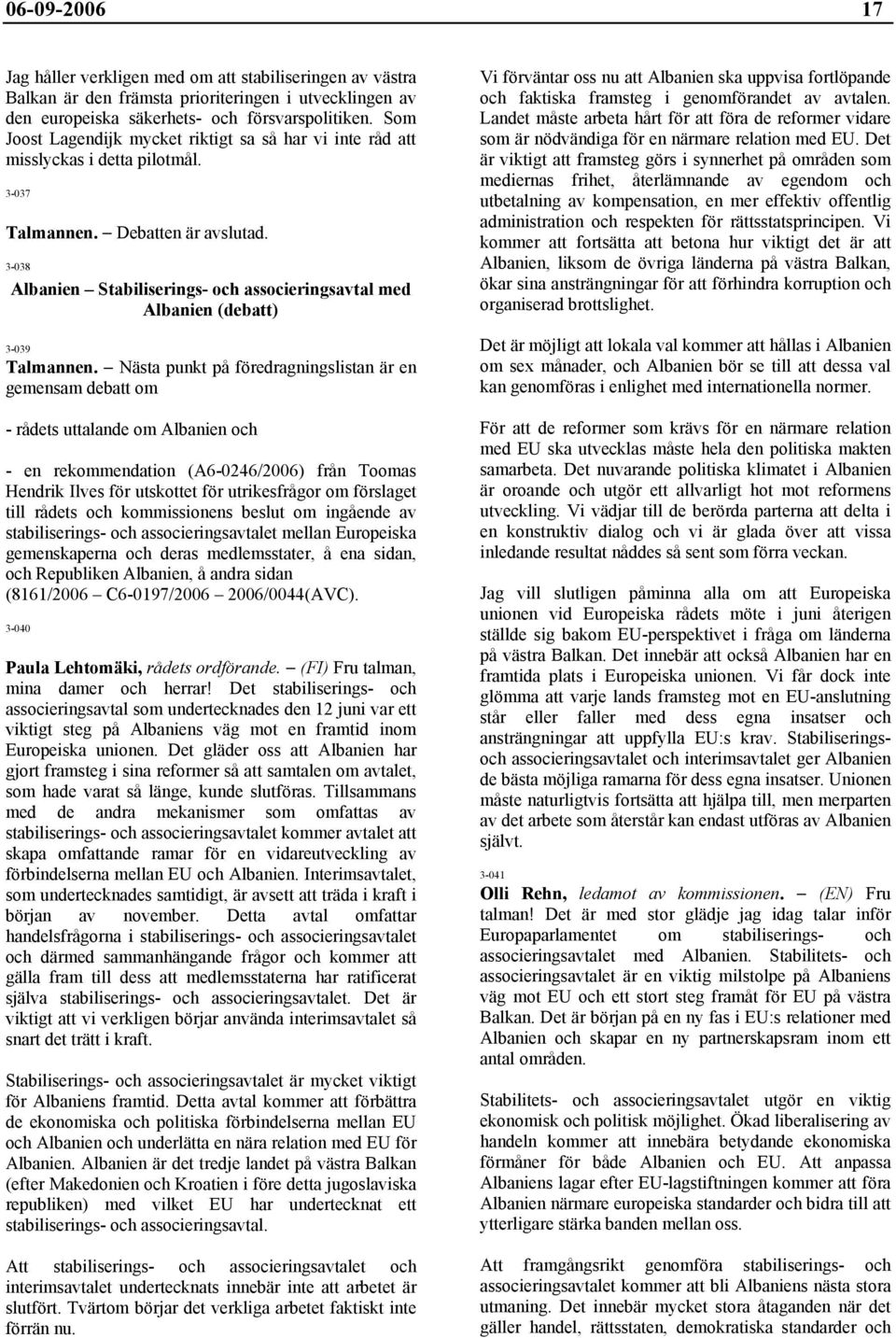 3-038 Albanien Stabiliserings- och associeringsavtal med Albanien (debatt) 3-039 Talmannen.
