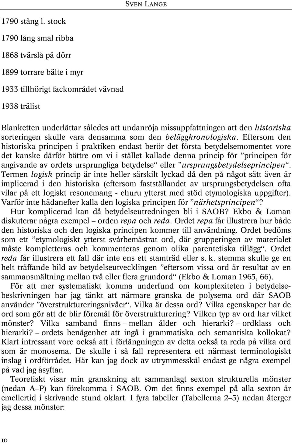 historiska sorteringen skulle vara densamma som den beläggkronologiska.