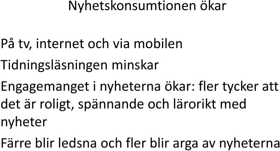 fler tycker att det är roligt, spännande och lärorikt