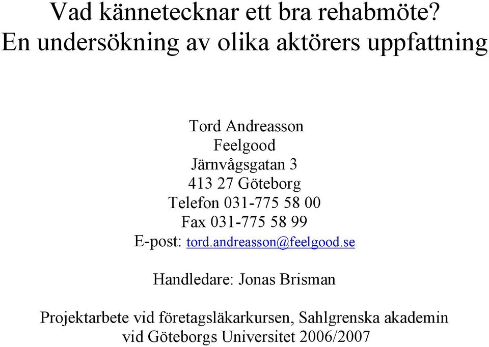 Järnvågsgatan 3 413 27 Göteborg Telefon 031-775 58 00 Fax 031-775 58 99 E-post: