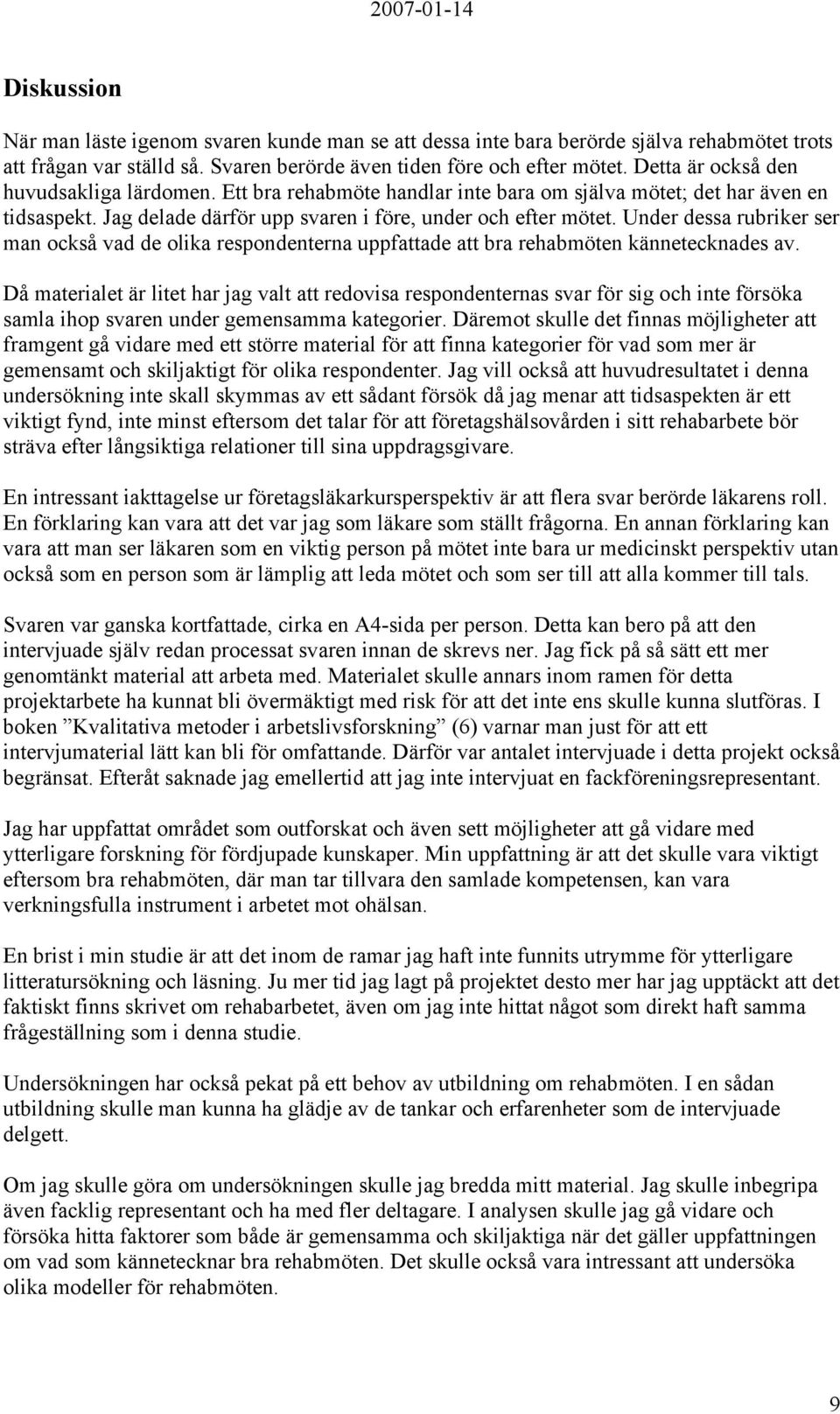 Under dessa rubriker ser man också vad de olika respondenterna uppfattade att bra rehabmöten kännetecknades av.