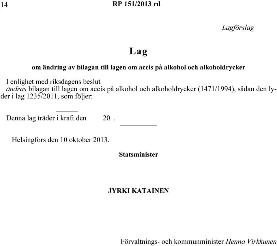 alkoholdrycker (1471/1994), sådan den lyder i lag 1235/2011, som följer: Denna lag träder i kraft