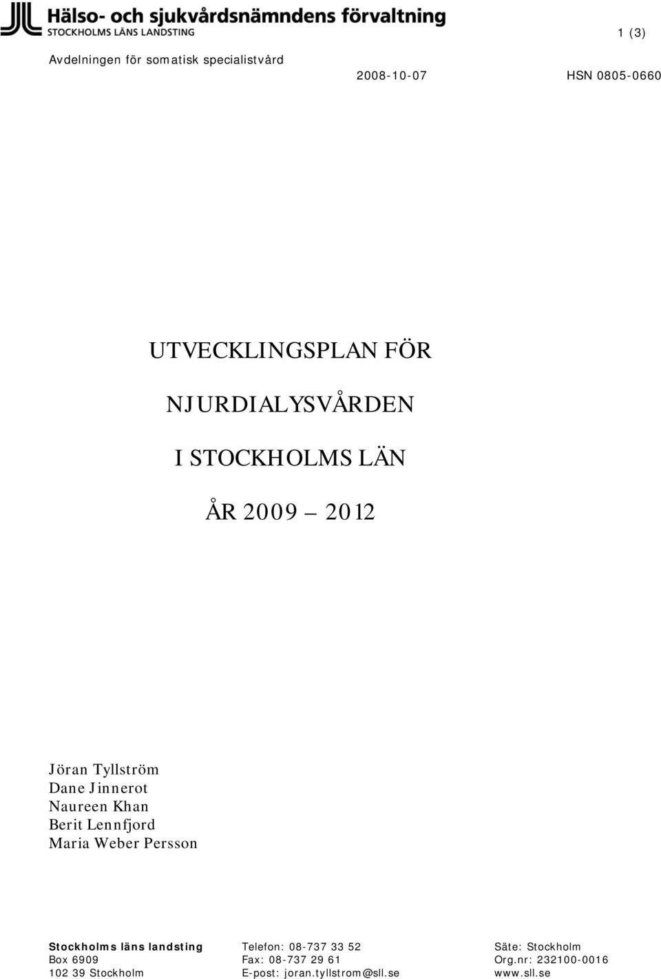 Lennfjord Maria Weber Persson Stockholms läns landsting Box 6909 102 39 Stockholm Telefon: