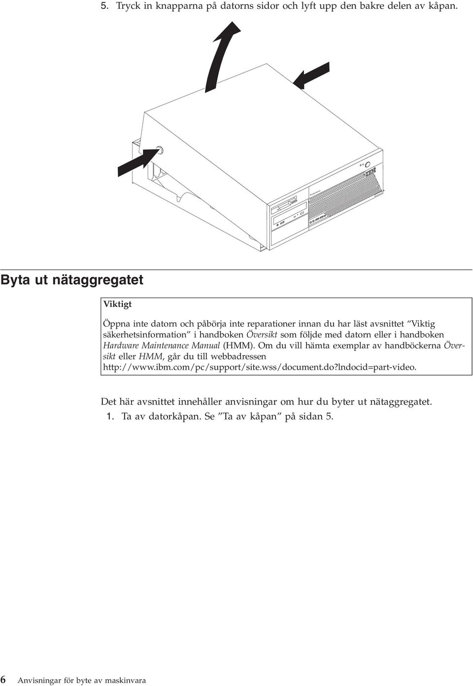 Översikt som följde med datorn eller i handboken Hardware Maintenance Manual (HMM).