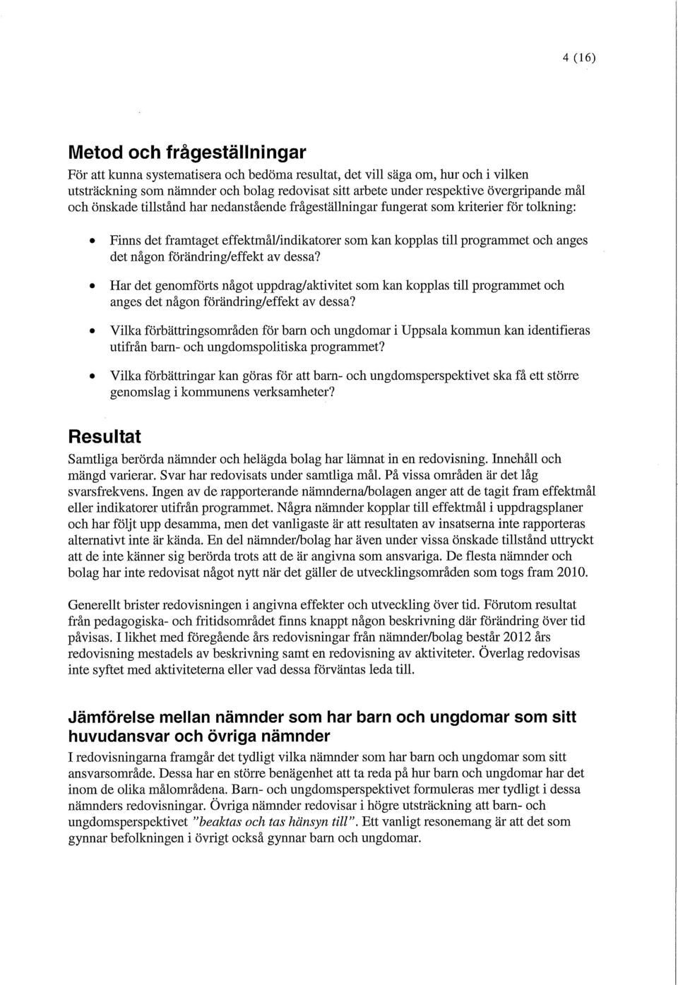 någon förändring/effekt av dessa? Har det genomförts något uppdrag/aktivitet som kan kopplas till programmet och anges det någon förändring/effekt av dessa?