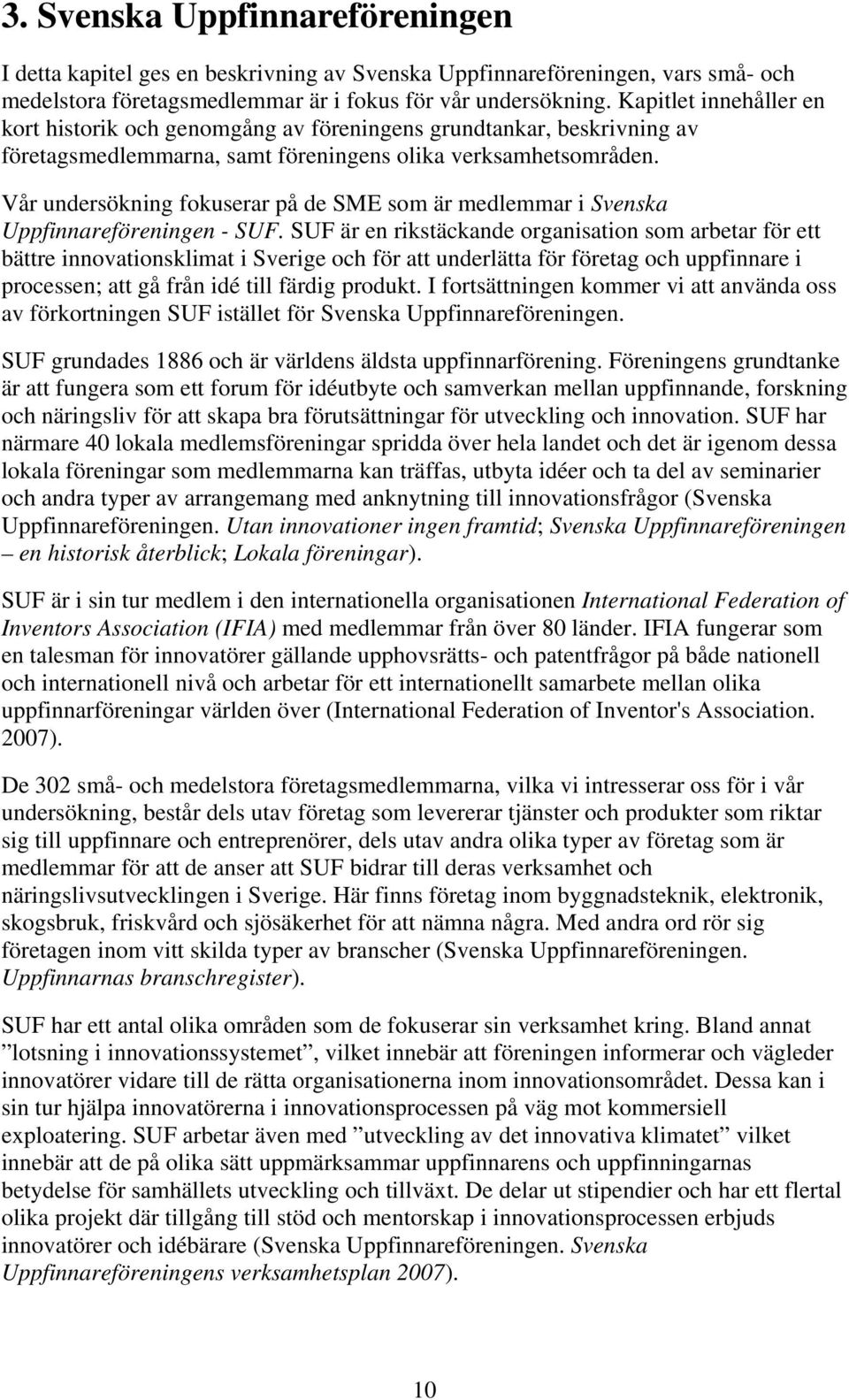 Vår undersökning fokuserar på de SME som är medlemmar i Svenska Uppfinnareföreningen - SUF.