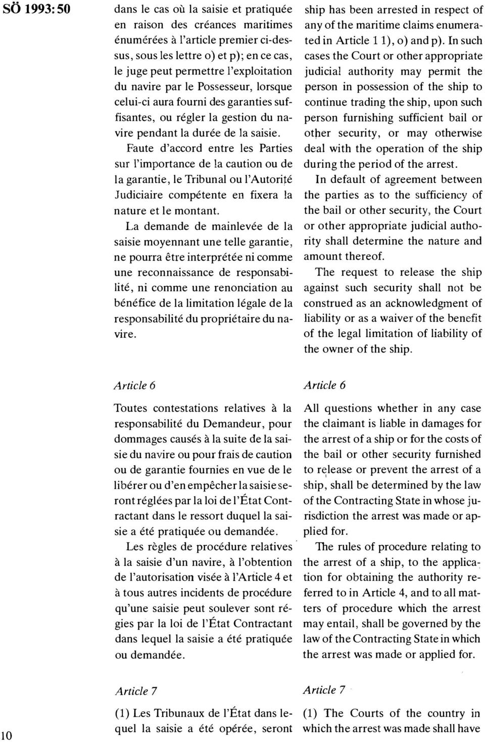 es lettre o) et p); en ce cas, cases the Court or other appropriate le juge peut permettre ['exploitation judicial authority may permit the du navire par le Possesseur, lorsque person in possession