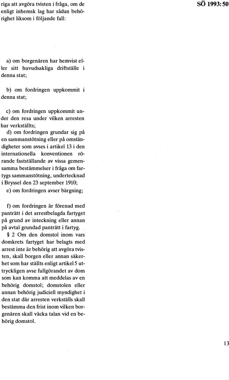 artikel l3 i den internationella konventionen rorande faststallande av vissa gemensamma bestammelser i fraga om fartygs sammanstotning, undertecknad i Bryssel den 23 september 1910; e) om fordringen