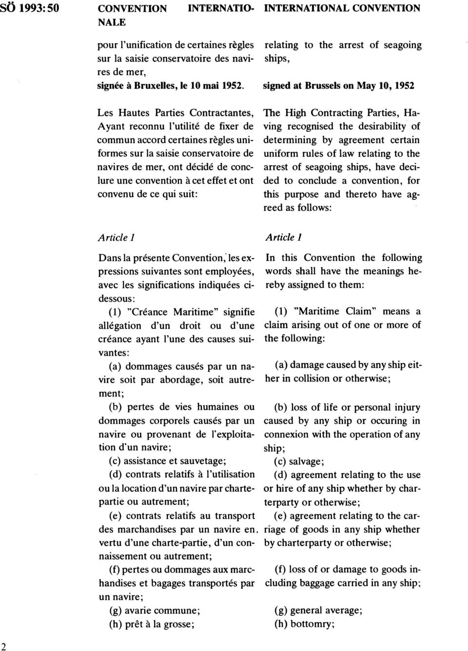 signed at Brussels on May 10, 1952 Les Hautes Parties Contractantes, The High Contracting Parties, Ha Ayant reconnu l'utilite de fixer de ving recognised the desirability of commun accord certaines