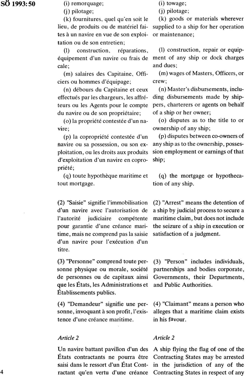 Agents pour le compte du navire ou de son proprietaire; (o) la propriete contestee d'un navire; (p) la copropriete contestee d'un navire ou sa possession, ou son exploitation, ou les droits aux