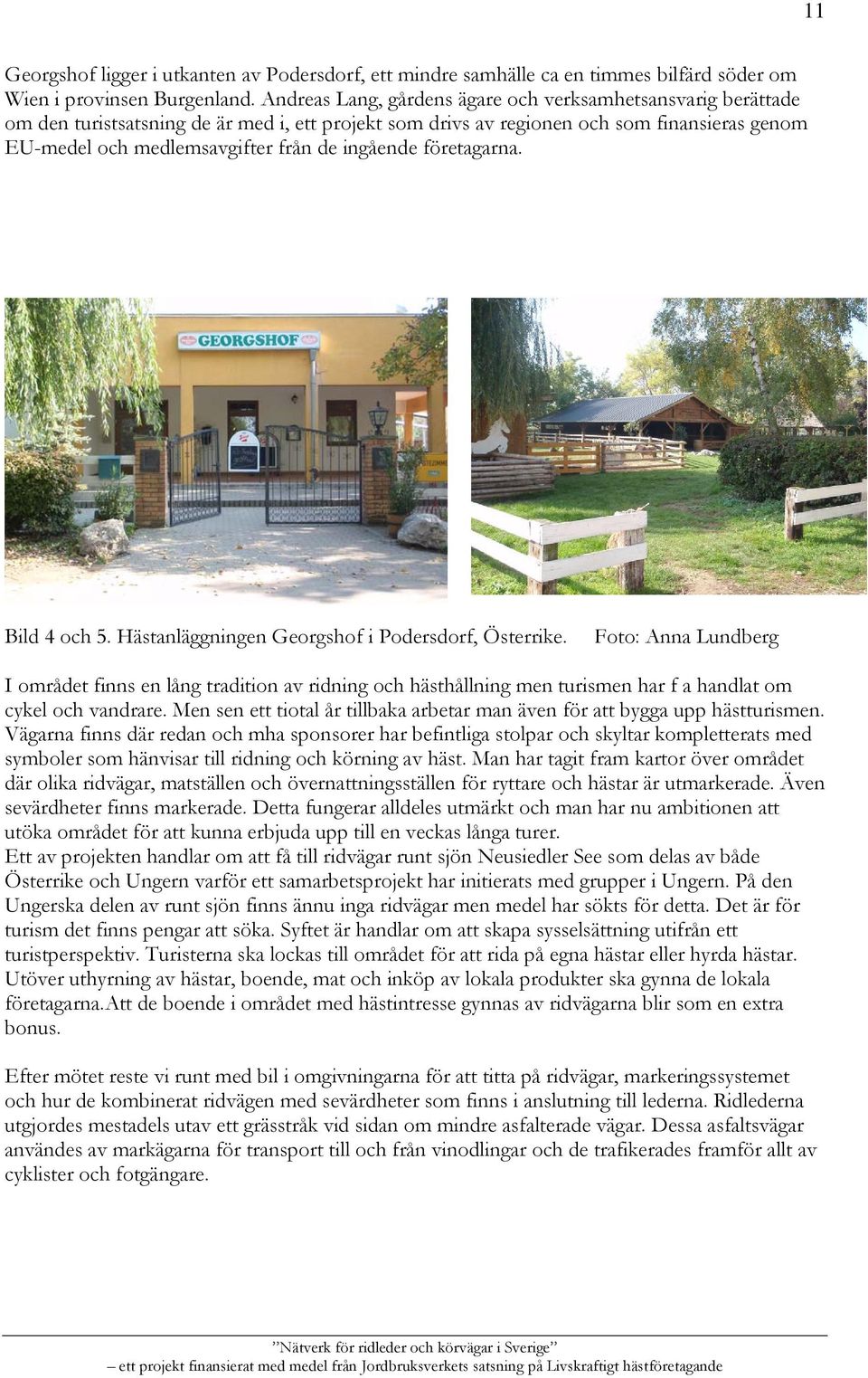ingående företagarna. Bild 4 och 5. Hästanläggningen Georgshof i Podersdorf, Österrike.