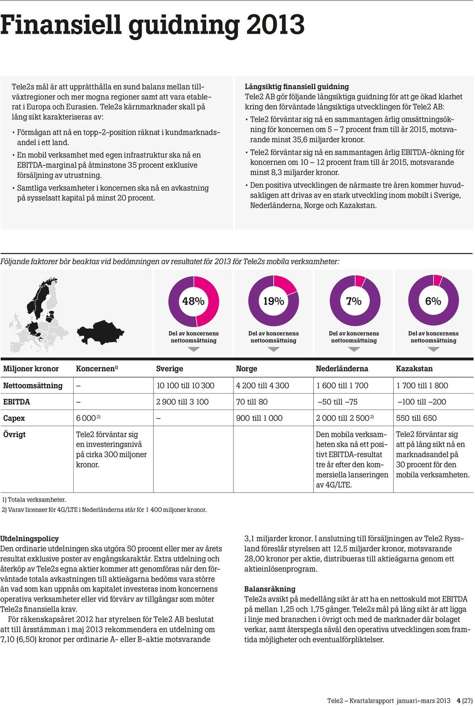 En mobil verksamhet med egen infrastruktur ska nå en EBITDA-marginal på åtminstone 35 procent exklusive försäljning av utrustning.