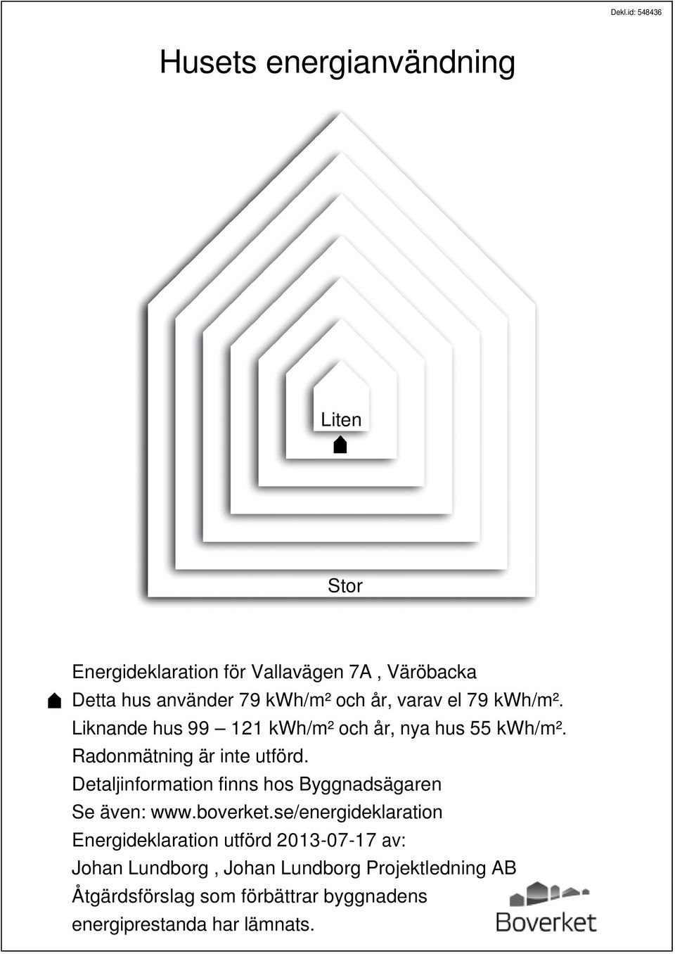 Detaljinformation finns hos Byggnadsägaren Se även: www.boverket.