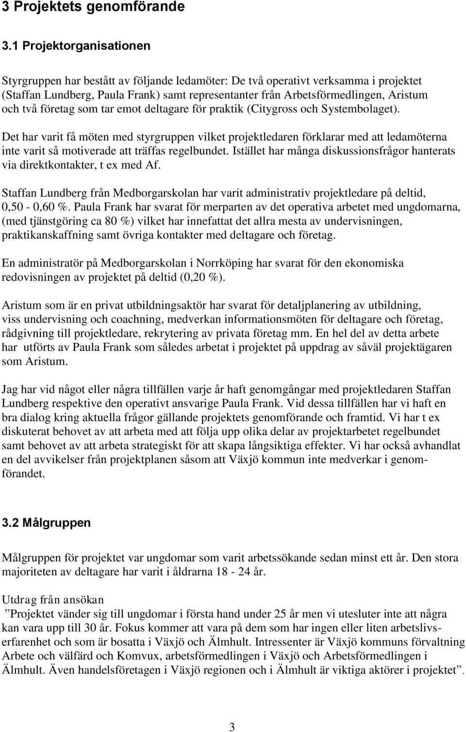 två företag som tar emot deltagare för praktik (Citygross och Systembolaget).