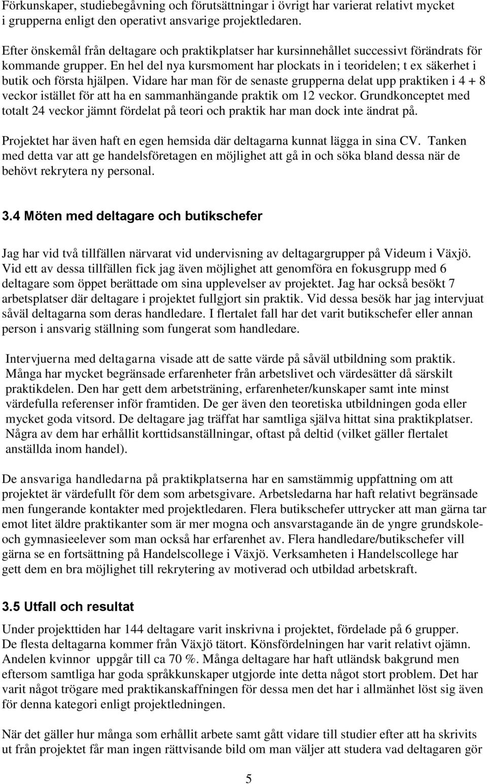 En hel del nya kursmoment har plockats in i teoridelen; t ex säkerhet i butik och första hjälpen.