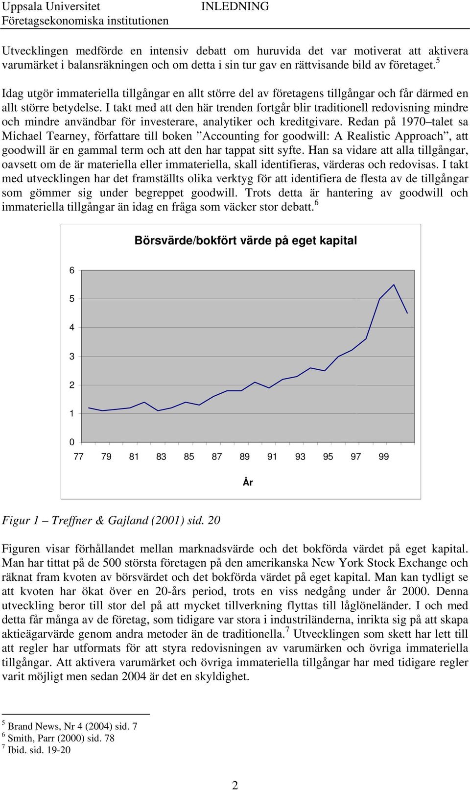 I takt med att den här trenden fortgår blir traditionell redovisning mindre och mindre användbar för investerare, analytiker och kreditgivare.