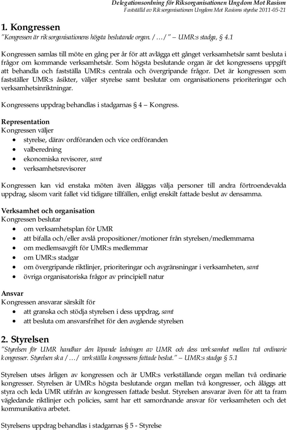 Som högsta beslutande organ är det kongressens uppgift att behandla och fastställa UMR:s centrala och övergripande frågor.