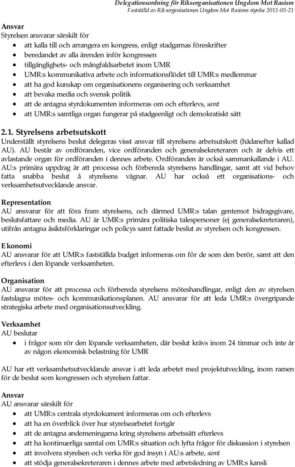 styrdokumenten informeras om och efterlevs, samt att UMR:s samtliga organ fungerar på stadgeenligt och demokratiskt sätt 2.1.