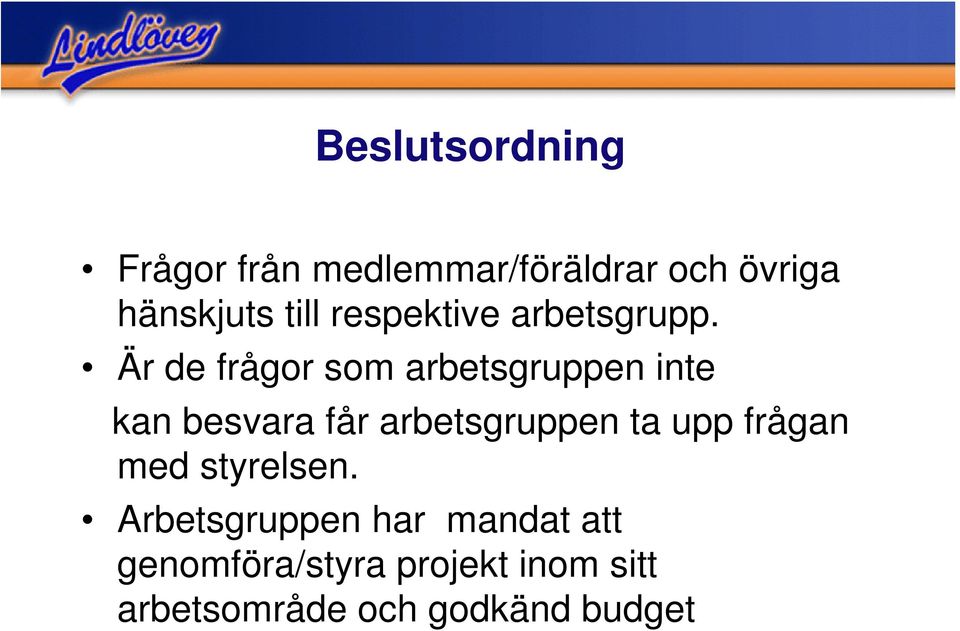 Är de frågor som arbetsgruppen inte kan besvara får arbetsgruppen ta