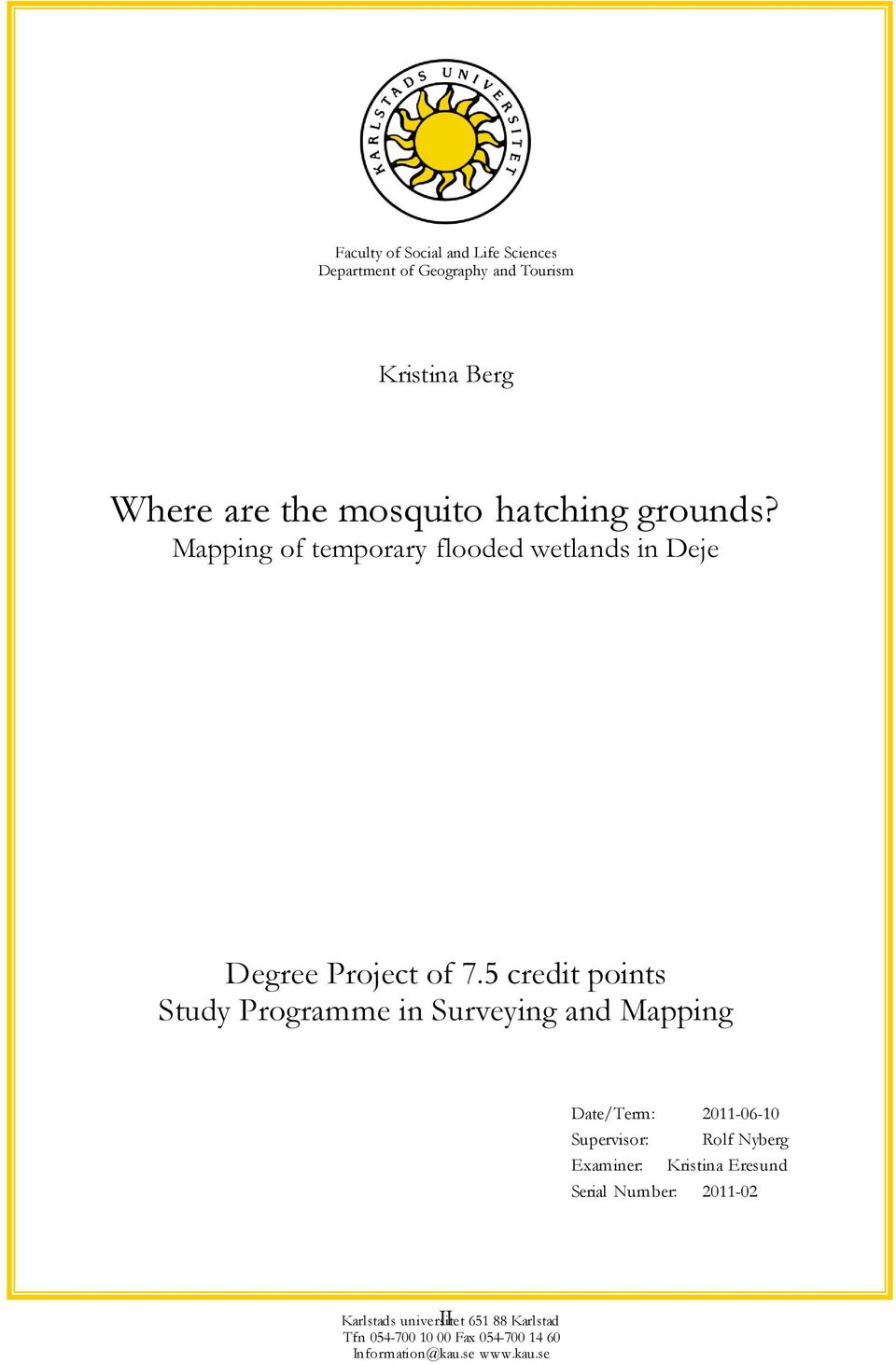 5 credit points Study Programme in Surveying and Mapping Date/Term: 2011-06-10 Supervisor: Rolf Nyberg Examiner: