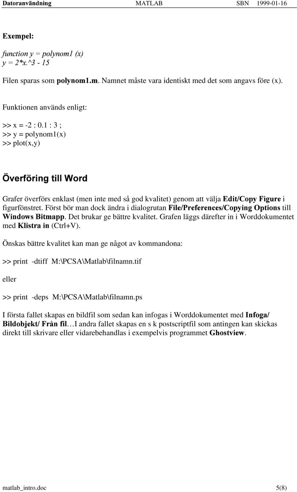 A57BCDFE i ^`_7abcedgfh4_Yi&j@kll figurfönstret. Först bör man dock ändra i dialogrutan GAH7I7JLK:MAN*JFO&J*NFJFPQFJFR,KTSVUW>XHYPZ\["W]&H7UPR till. Det brukar ge bättre kvalitet.