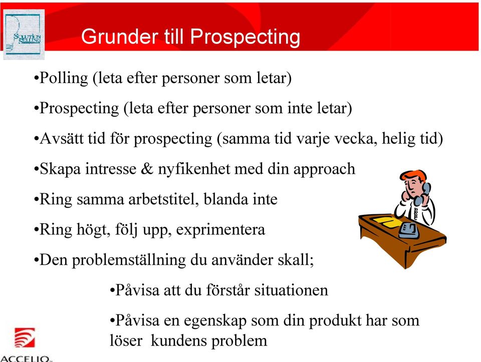 approach Ring samma arbetstitel, blanda inte Ring högt, följ upp, exprimentera Den problemställning du